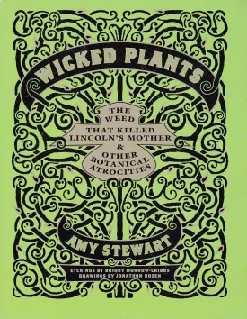 Wicked Plants: The Weed That Killed Lincoln's Mother & Other Botanical Atrocities Paperback  January 1, 2009